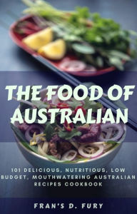 Title: The Food of Australian: 101 Delicious, Nutritious, Low Budget, Mouthwatering Australian Recipes Cookbook, Author: SchwyzerÃrgeli-Duett Schmidig-Gwerder