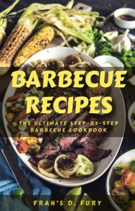 Title: Barbecue Recipes: The Ultimate Step-By-Step Barbecue Cookbook, Author: SchwyzerÃrgeli-Duett Schmidig-Gwerder