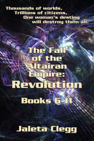 Title: Fall Of The Altairan Empire: Revolution: A 6 Ebook Boxset, Author: Jaleta Clegg