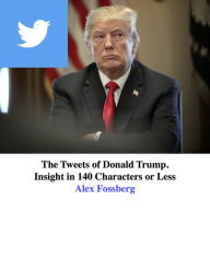 Title: The Tweets of Donald Trump, Author: Alex Fossberg