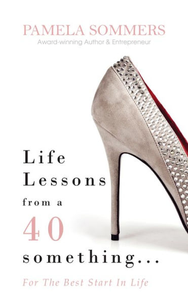 Life Lessons From A 40 Something...