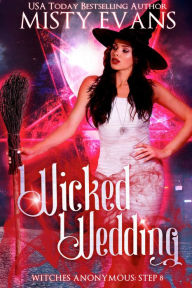 Title: Wicked Wedding, Witches Anonymous Step 8, Author: Misty Evans