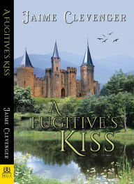 Title: A Fugitive's Kiss, Author: Jaime Clevenger