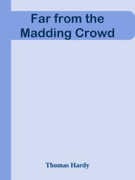 Title: Far from the Madding Crowd, Author: Thomas Hardy