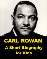 Title: Carl Rowan - A Short Biography for Kids, Author: Josephine Madden