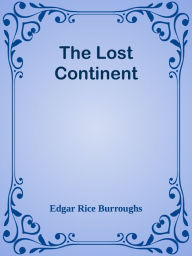 Title: The Lost Continent, Author: Edgar Rice Burroughs