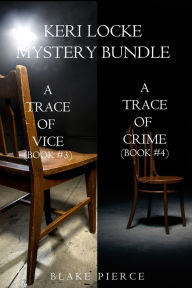 Title: Keri Locke Mystery Bundle: A Trace of Vice (#3) and A Trace of Crime (#4), Author: Blake Pierce