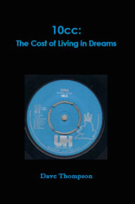 Title: 10cc - The Cost of Living in Dreams, Author: Dave Thompson