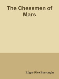 Title: The Chessmen of Mars, Author: Edgar Rice Burroughs