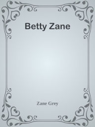 Title: Betty Zane, Author: Zane Grey