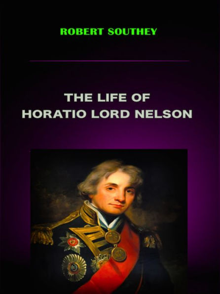 Robert Southey The Life of Horatio Lord Nelson