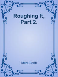 Title: Roughing It, Part 2., Author: Mark Twain