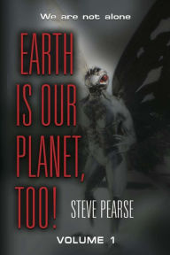 Title: Earth is Our Planet, Too! - Volume 1, Author: Steve Pearse