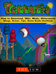 Title: Terraria How to Download, Wiki, Mods, Otherworld, Wings, Armor, Tips, Game Guide Unofficial, Author: Weeland