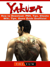 Title: Yakuza How to Download, PS4, Tips, Cheats, Wiki, Tips, Game Guide Unofficial, Author: Weeland