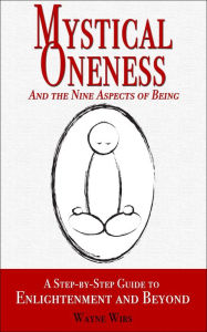Title: Mystical Oneness and the Nine Aspects of Being, Author: Wayne Wirs