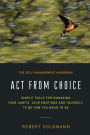 Act from Choice: Simple tools for managing your emotions, your habits and yourself, to be how you mean to be