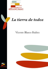 Title: La tierra de todos (Anotado), Author: Vicente Blasco Ibáñez