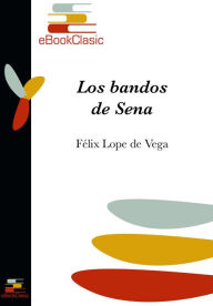 Title: Los bandos de Sena (Anotado), Author: Felix Lope de Vega