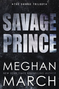 Title: Savage Prince, Author: Meghan March