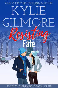 Title: Resisting Fate: Happy Endings Book Club series, Book 7, Author: Kylie Gilmore