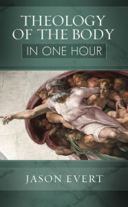 Title: Theology of the Body in One Hour, Author: Jason Evert