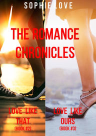 Title: The Romance Chronicles Bundle: Books 2 and 3 (Love Like That & Love Like Ours), Author: Sophie Love