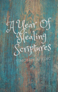 Title: A Year Of Healing Scriptures, Author: Timothy King