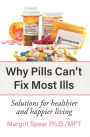 Why Pills Cant Fix Most Ills: Solutions for healthier and happier living