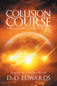 Title: Collision Course: Abrahams Dual Lineage; Legacy to a Fallen World, Author: D. D. Edwards