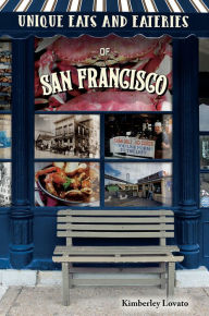 Title: Unique Eats and Eateries of San Francisco, Author: Kimberley Lovato