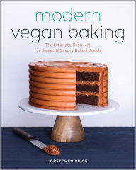 Title: Modern Vegan Baking: The Ultimate Resource for Sweet and Savory Baked Goods, Author: Gretchen Price
