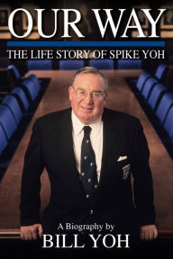 Title: Our Way: The Life Story of Spike Yoh, Author: Bill Yoh