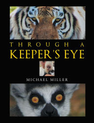 Title: Through a Keeper's Eye, Author: Michael Miller