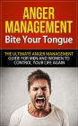 Anger Management - Bite Your Tongue - The Ultimate Anger Management Guide for Men and Women to Control Your Life Again