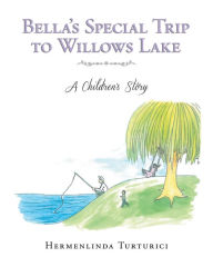 Title: Bella's Special Trip to Willows Lake, Author: Svea