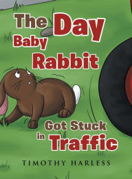 Title: The Day Baby Rabbit Got Stuck in Traffic, Author: Pedro BeritÃn