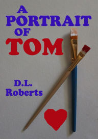 Title: Portrait of Tom, Author: D.L. Roberts