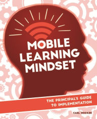 Title: Mobile Learning Mindset: The Principal's Guide to Implementation, Author: Carl Hooker