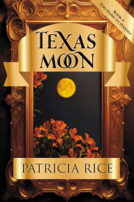 Title: Texas Moon: Too Hard to Handle #4, Author: Patricia Rice