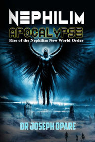 Title: Nephilim Apocalypse, Author: Dr. Joseph Opare