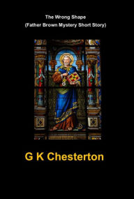 Title: The Wrong Shape (Father Brown Mystery Short Story), Author: G. K. Chesterton