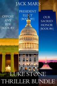Title: Luke Stone Thriller Bundle: Oppose Any Foe (#4), President Elect (#5), and Our Sacred Honor (#6), Author: Jack Mars