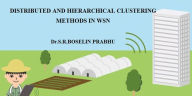 Title: DISTRIBUTED AND HIERARCHICAL CLUSTERING METHODS IN WSN, Author: Dr.S.R.Boselin Prabhu
