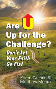 Title: Are U Up for the Challenge?: Don't Let Your Faith Go Flat, Author: Karen Guthrie