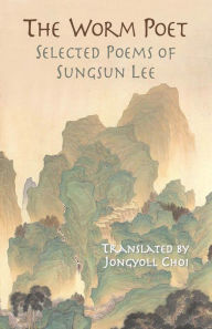 Title: The Worm Poet: Selected Poems of Sungsun Lee, Author: Sungsun Lee