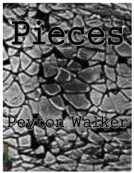 Title: PIECES, Author: Peyton Walker