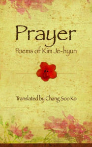 Title: Prayer: Poems of Kim Je-hyun, Author: Je-Hyun Kim