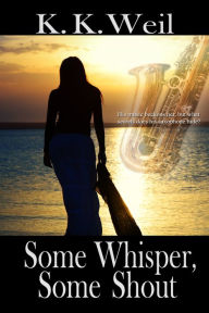 Title: Some Whisper, Some Shout, Author: K. K. Weil