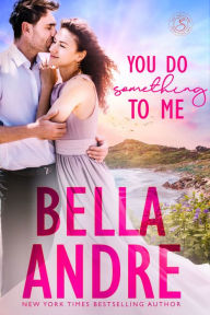 Title: You Do Something To Me (The Sullivans), Author: Bella Andre